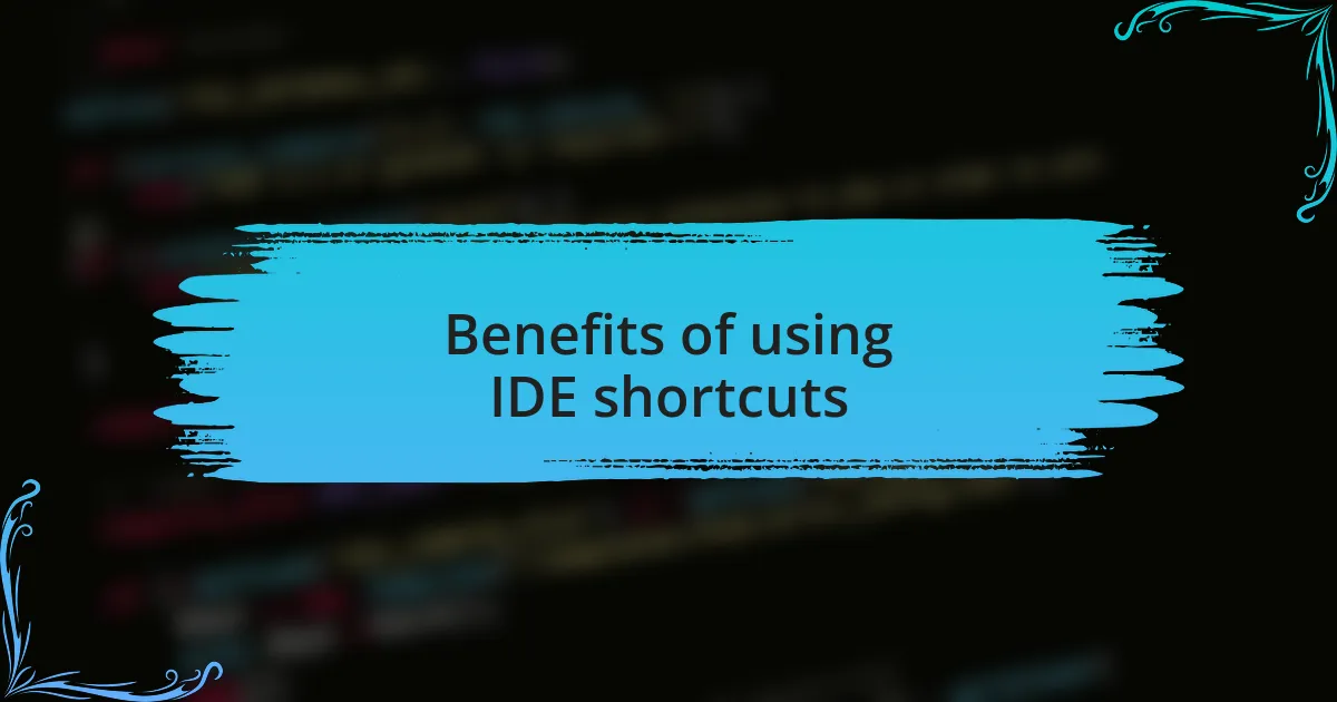 Benefits of using IDE shortcuts