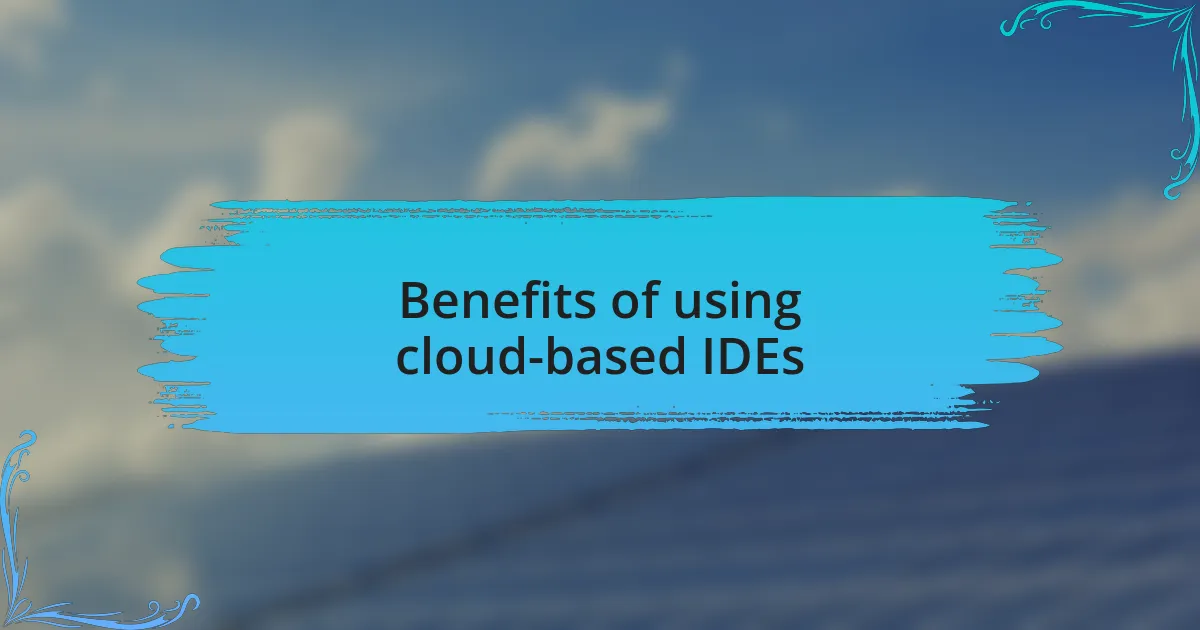 Benefits of using cloud-based IDEs