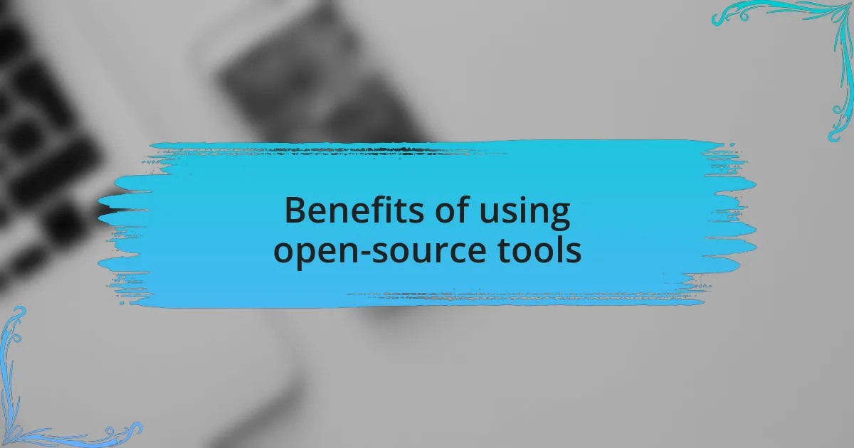 Benefits of using open-source tools