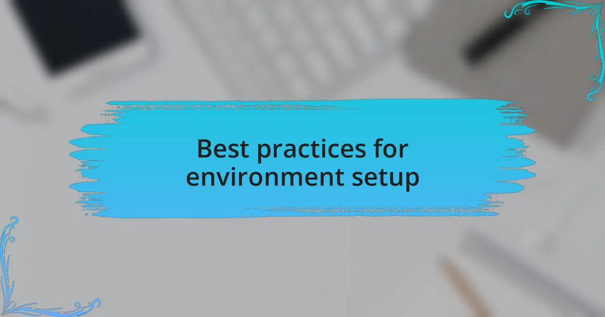 Best practices for environment setup