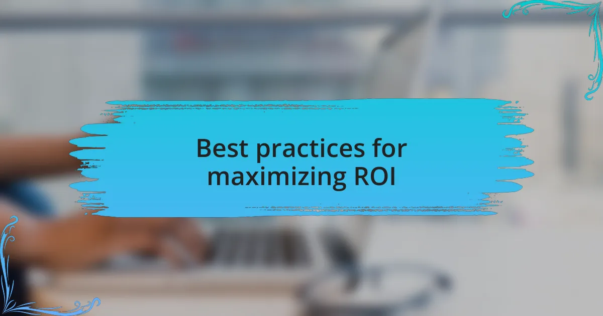 Best practices for maximizing ROI