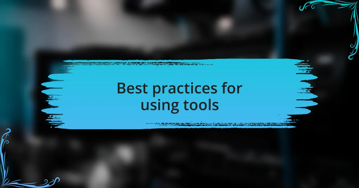Best practices for using tools