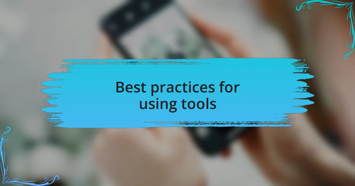 Best practices for using tools