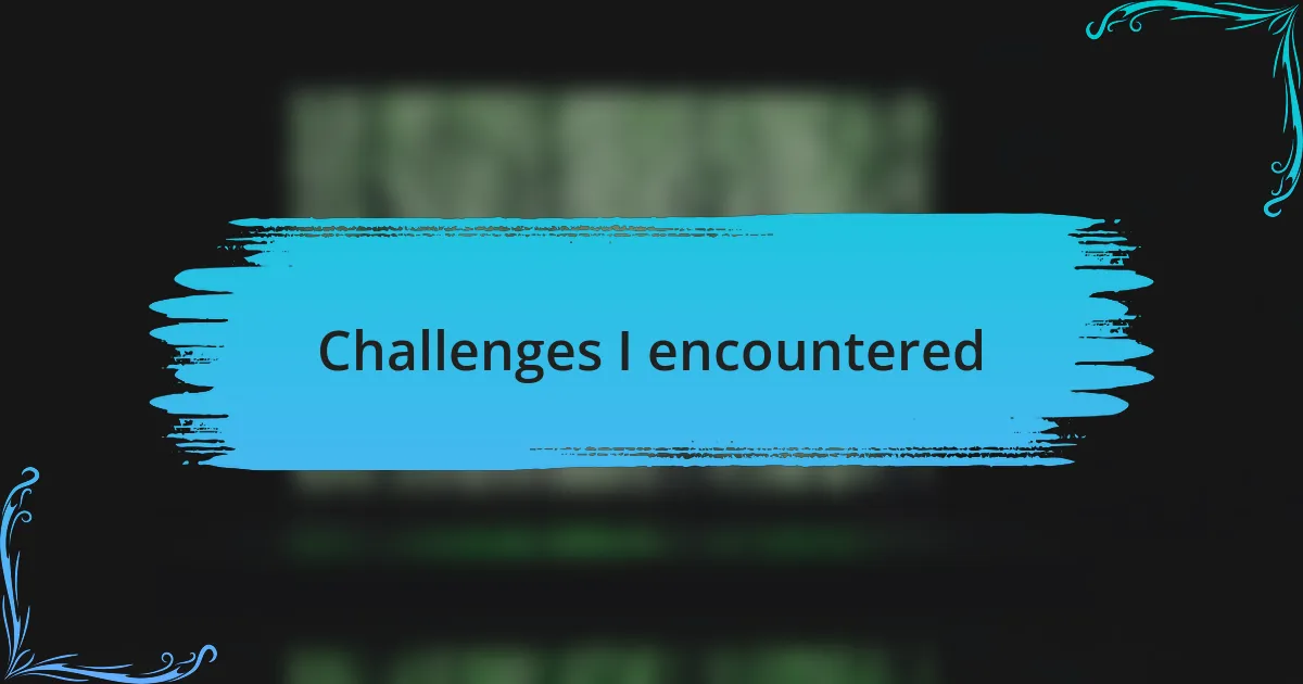 Challenges I encountered