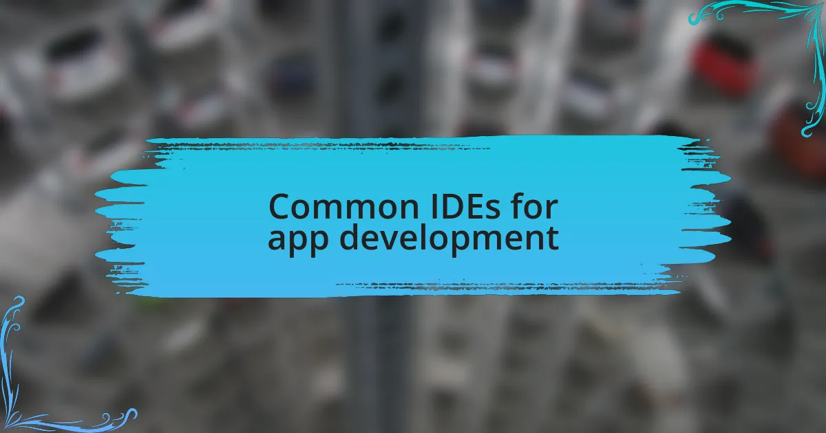 Common IDEs for app development