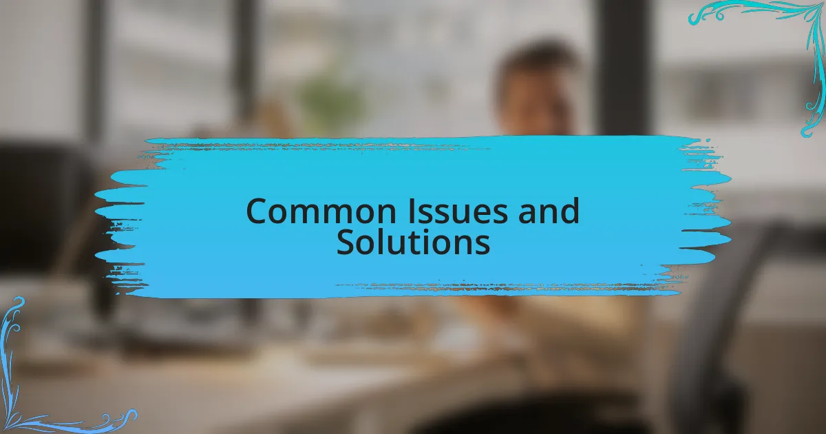 Common Issues and Solutions