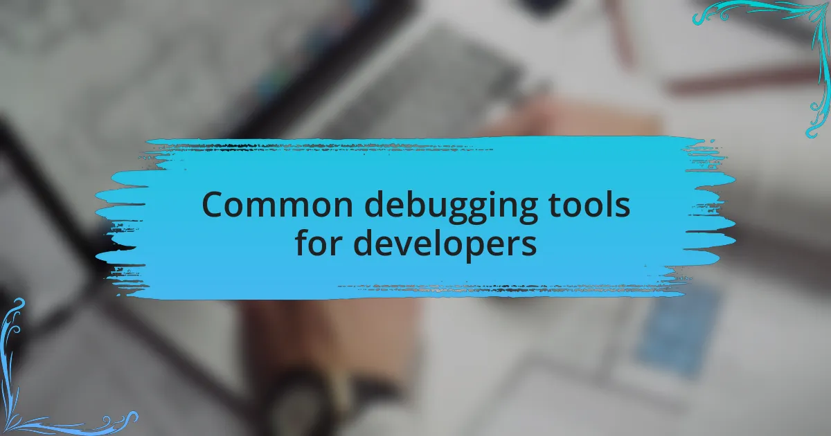 Common debugging tools for developers