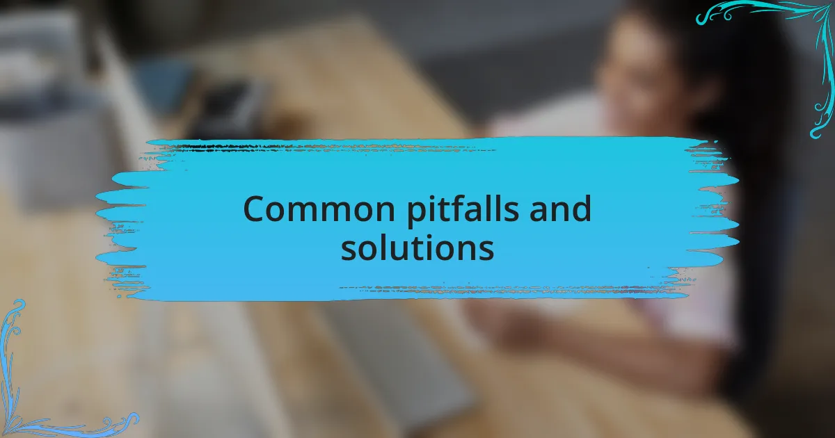 Common pitfalls and solutions