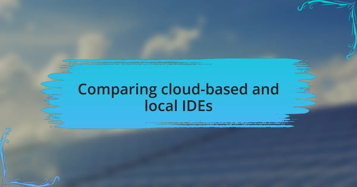 Comparing cloud-based and local IDEs