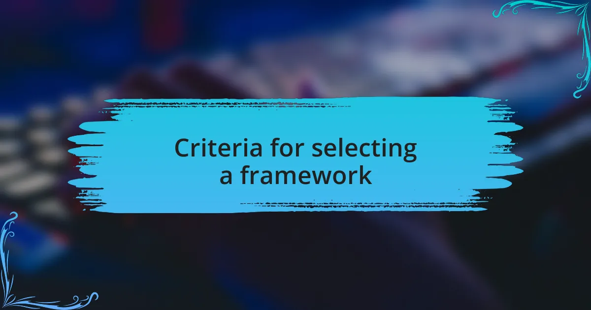 Criteria for selecting a framework