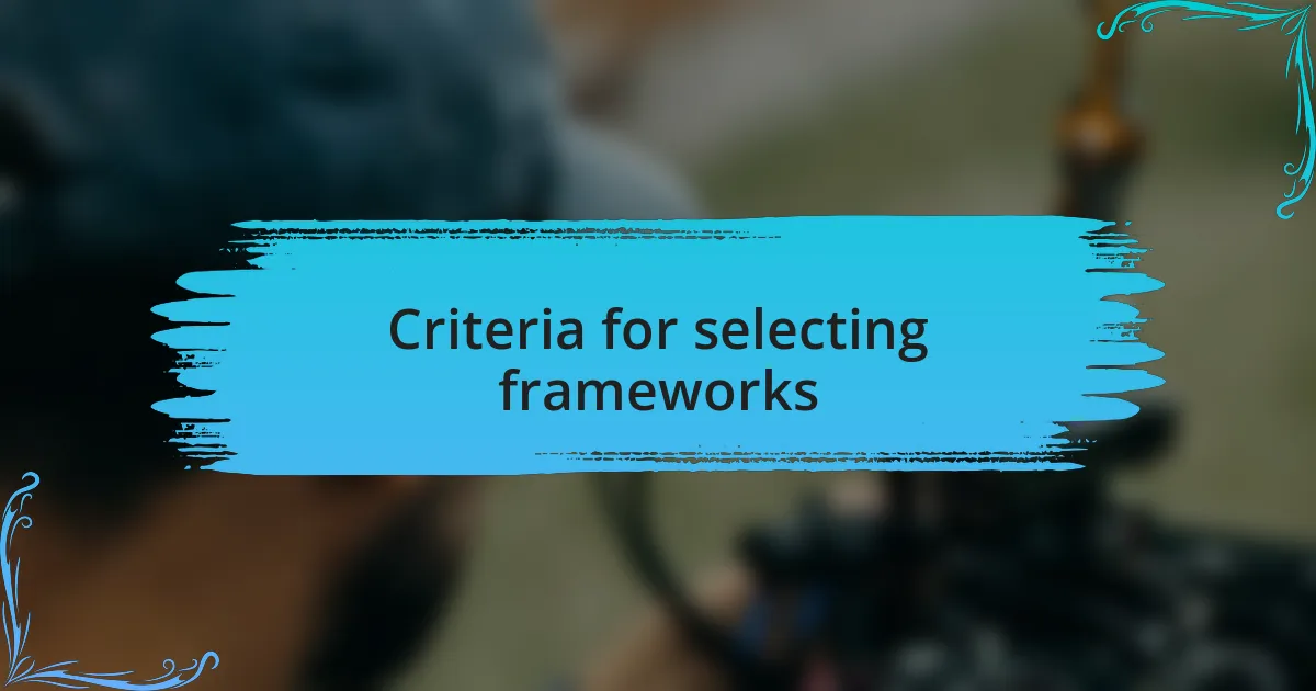 Criteria for selecting frameworks