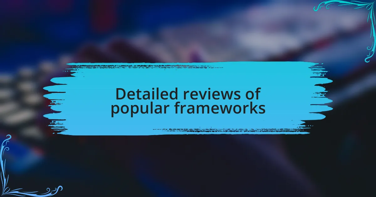 Detailed reviews of popular frameworks