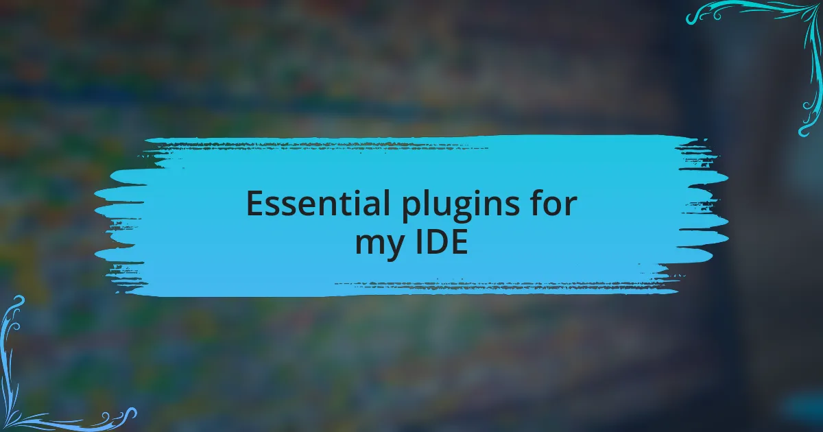 Essential plugins for my IDE