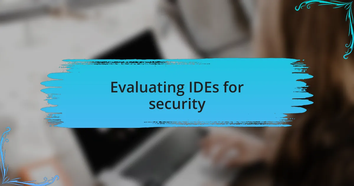 Evaluating IDEs for security
