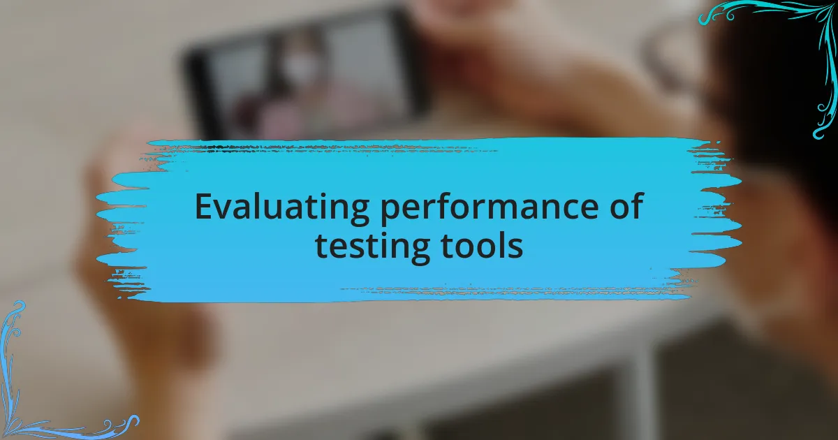 Evaluating performance of testing tools