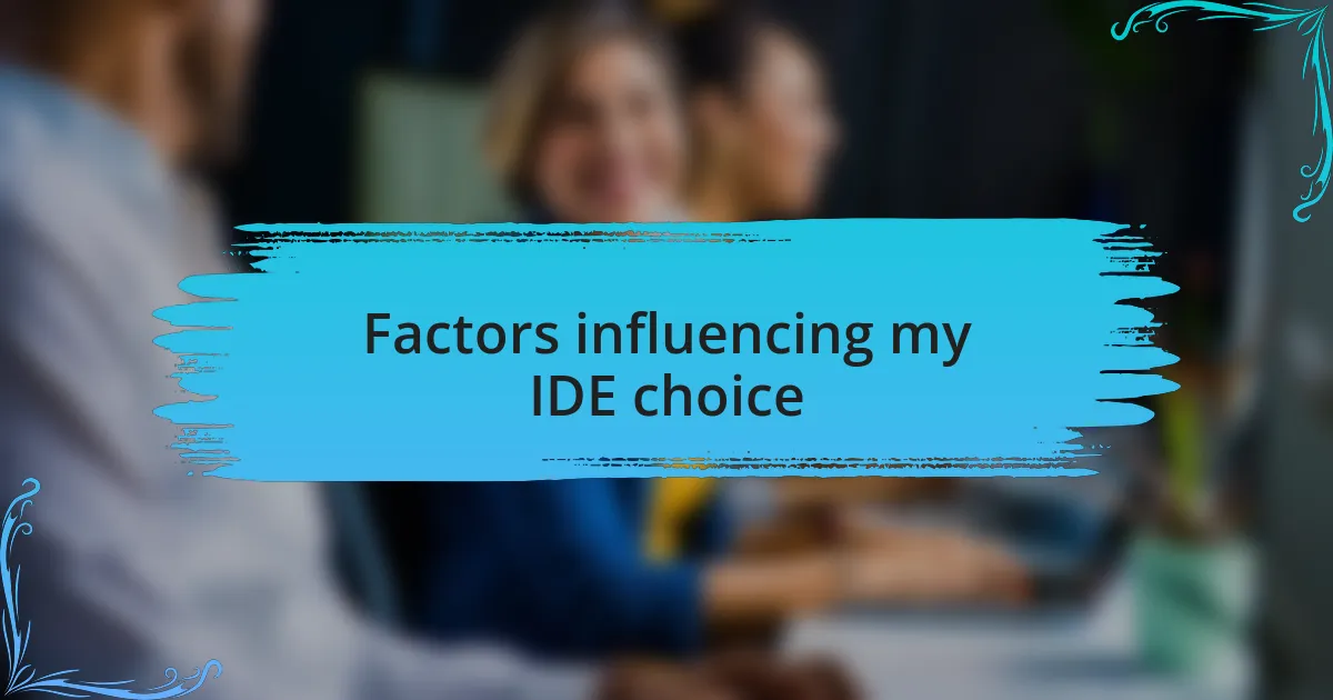 Factors influencing my IDE choice