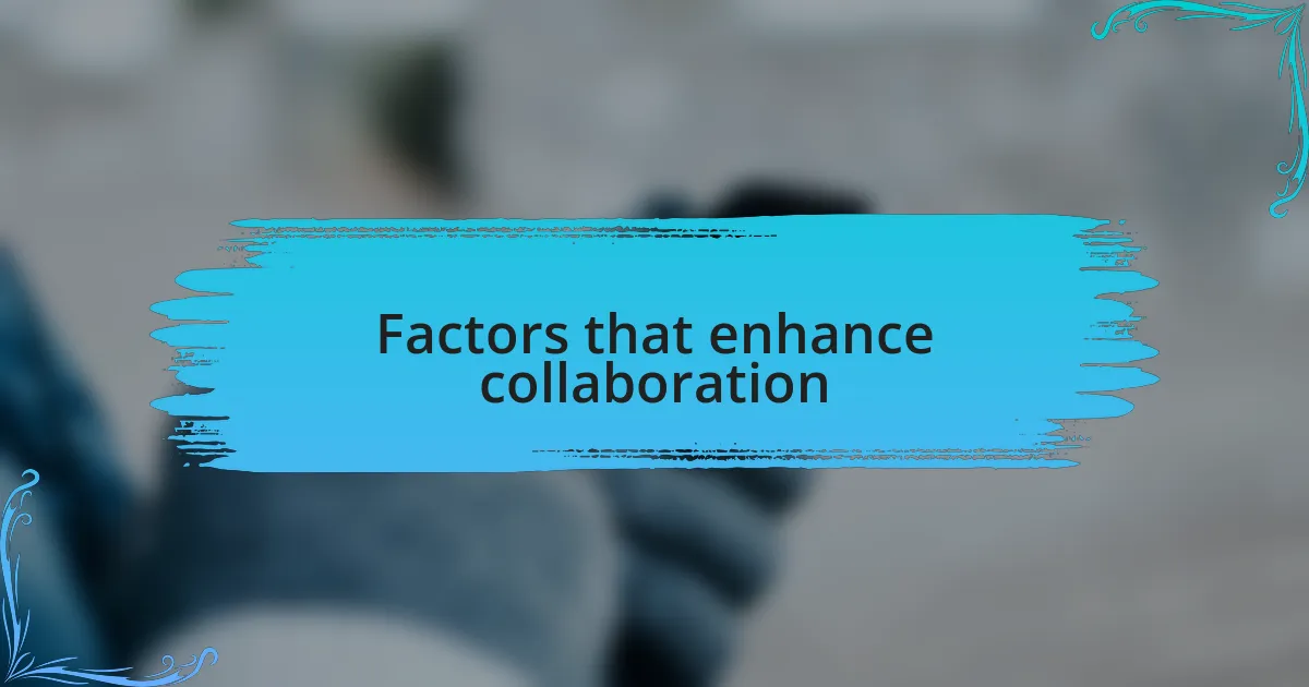 Factors that enhance collaboration