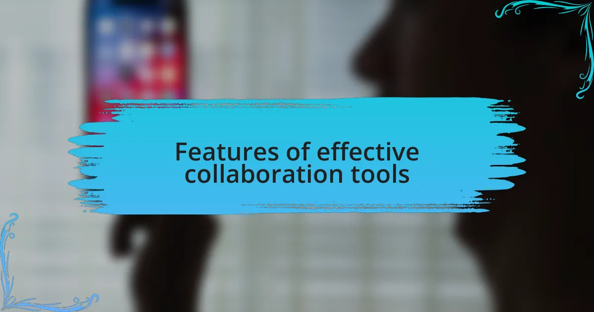 Features of effective collaboration tools