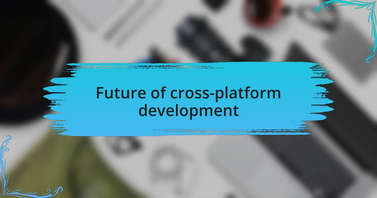 Future of cross-platform development