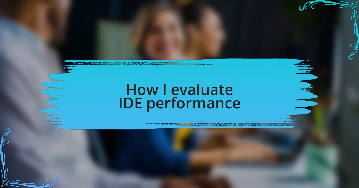 How I evaluate IDE performance