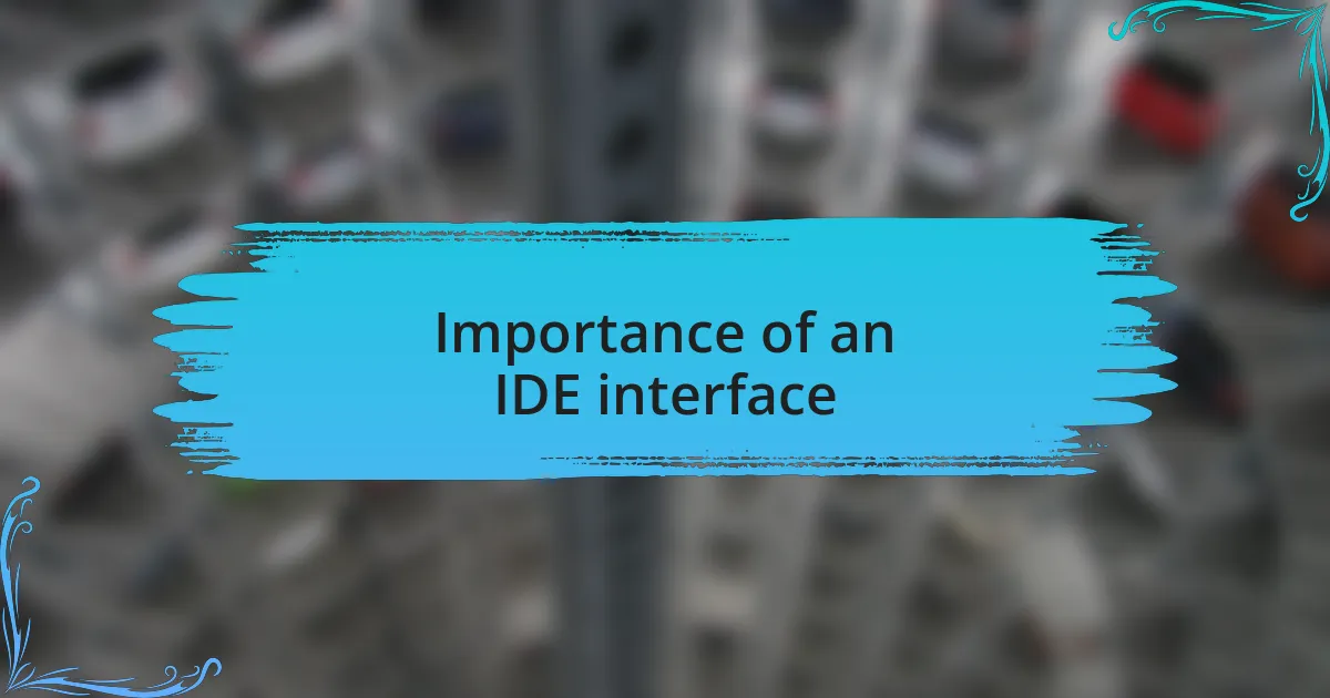 Importance of an IDE interface