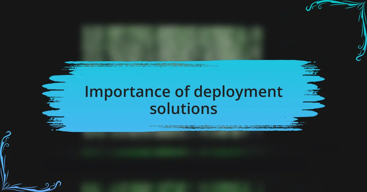 Importance of deployment solutions