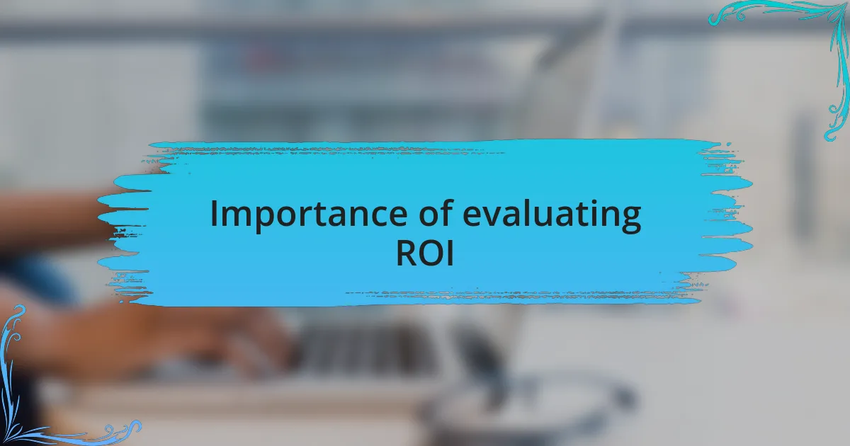 Importance of evaluating ROI