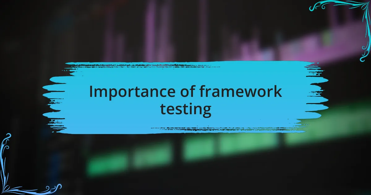 Importance of framework testing