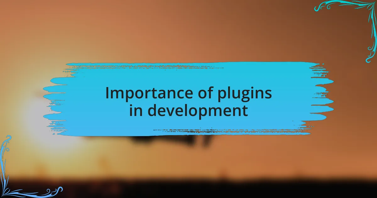 Importance of plugins in development