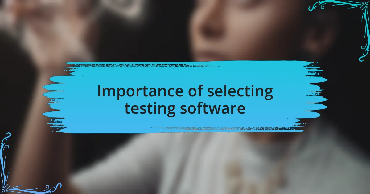 Importance of selecting testing software