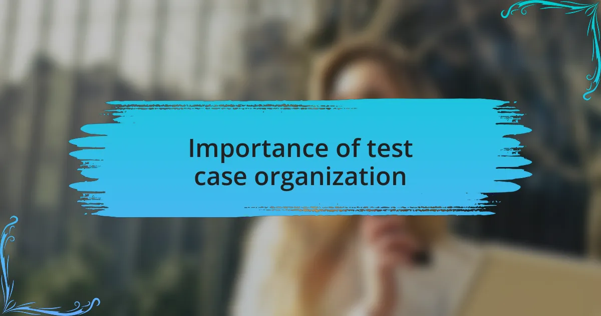 Importance of test case organization