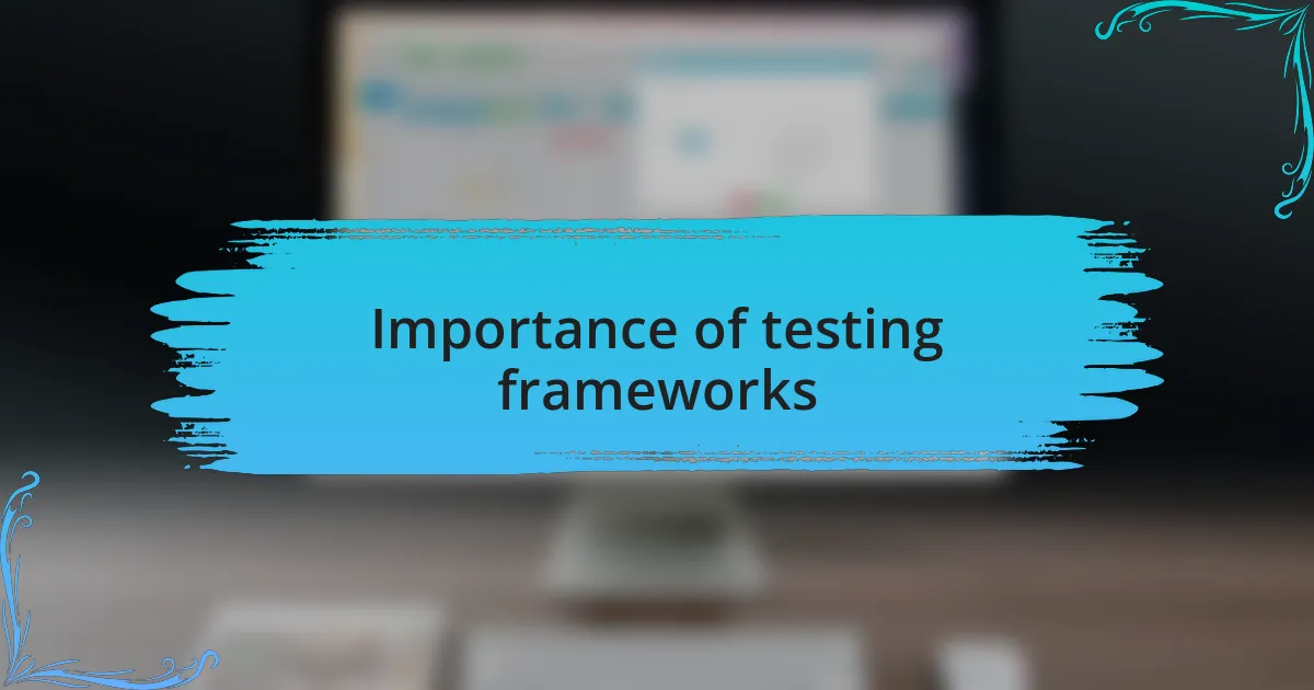 Importance of testing frameworks