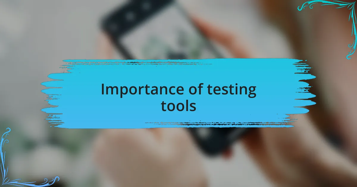 Importance of testing tools