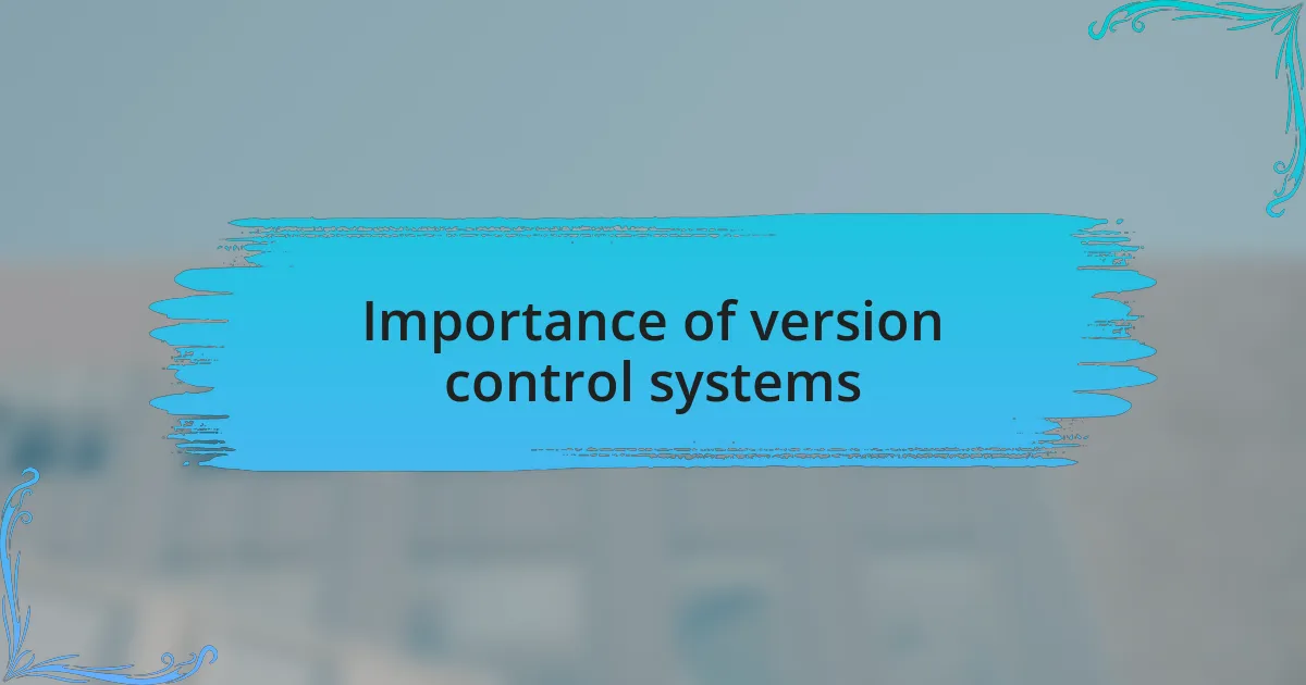 Importance of version control systems