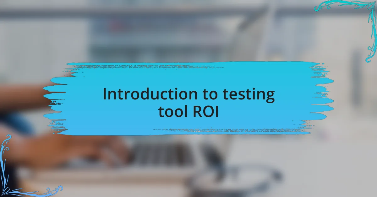 Introduction to testing tool ROI