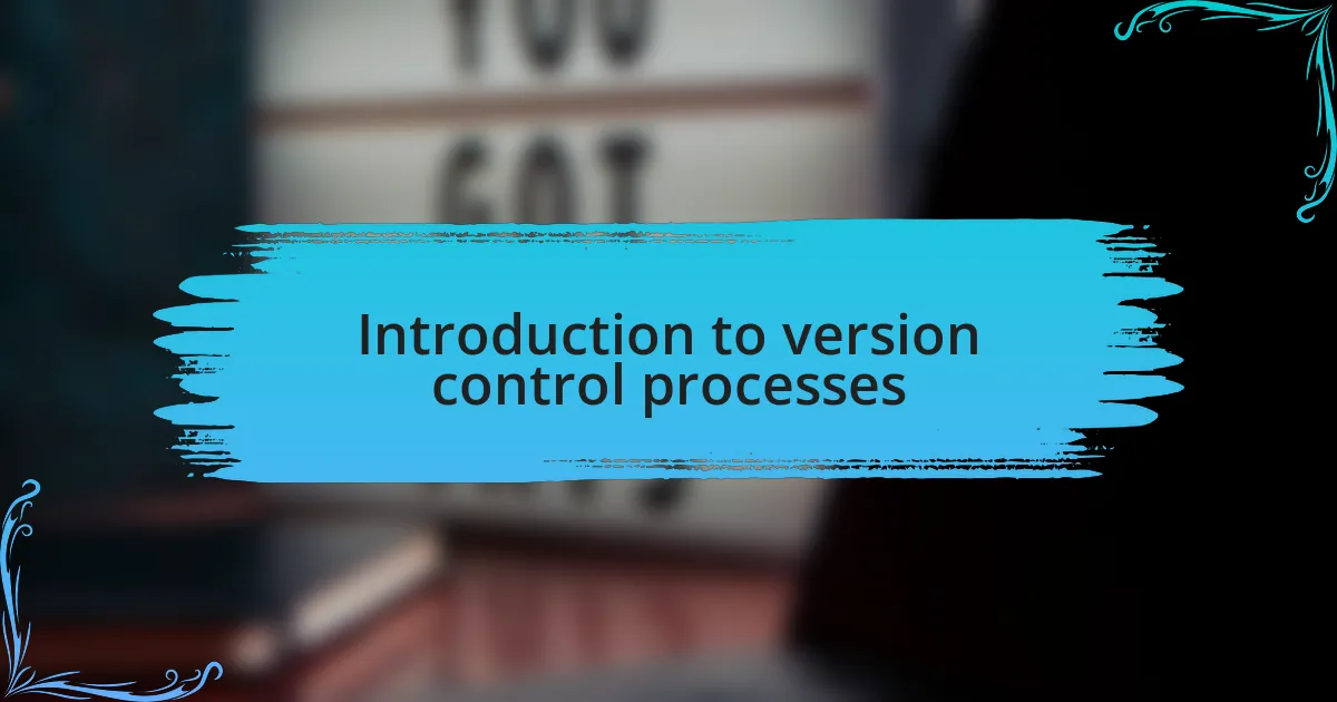 Introduction to version control processes