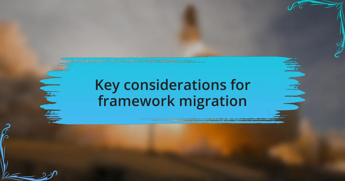 Key considerations for framework migration
