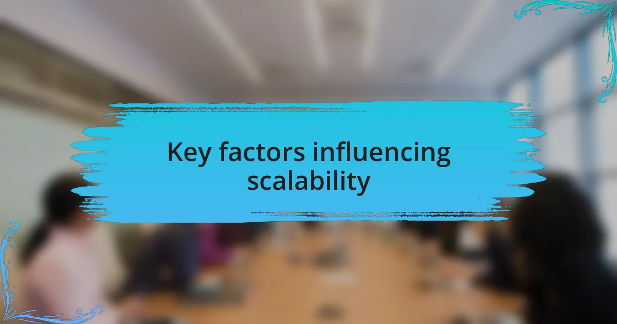 Key factors influencing scalability