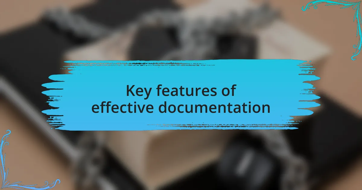 Key features of effective documentation