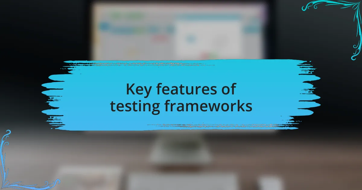 Key features of testing frameworks