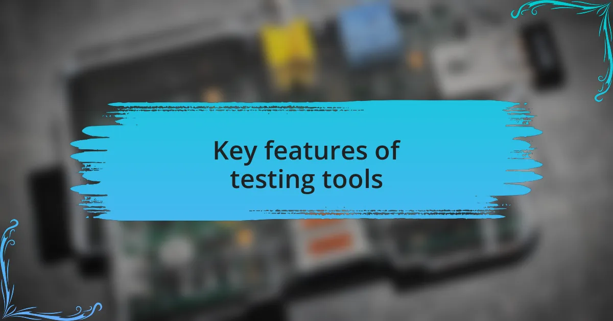 Key features of testing tools