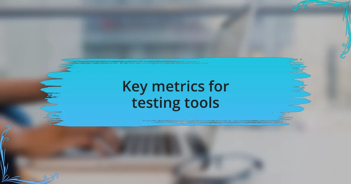 Key metrics for testing tools