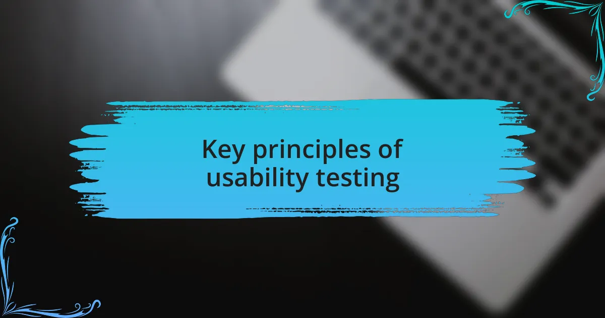Key principles of usability testing