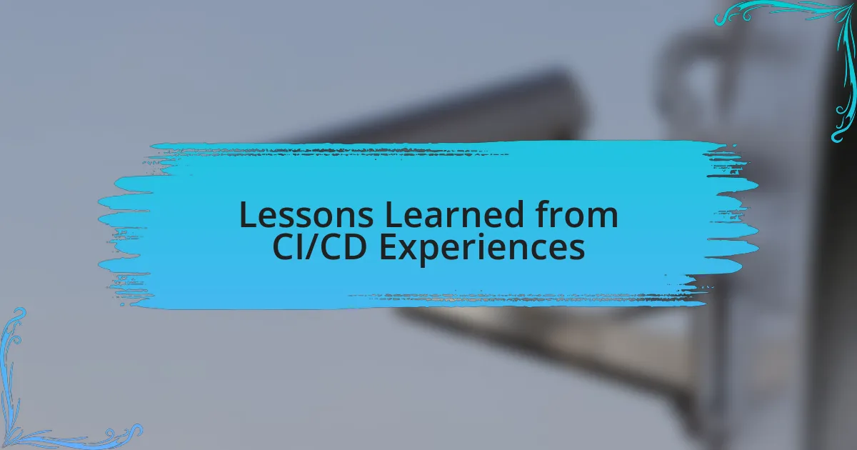 Lessons Learned from CI/CD Experiences