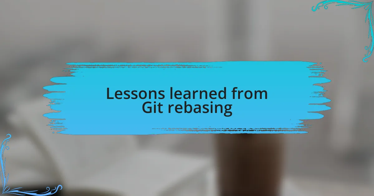 Lessons learned from Git rebasing