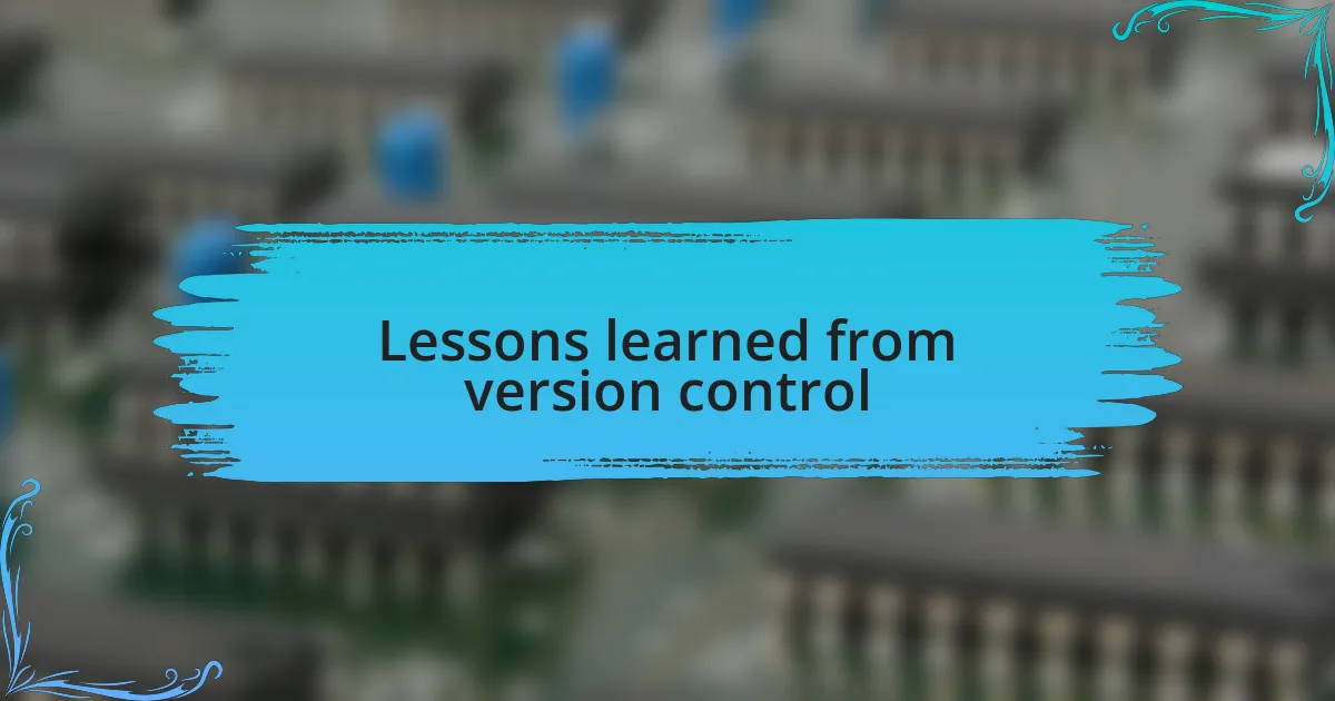 Lessons learned from version control