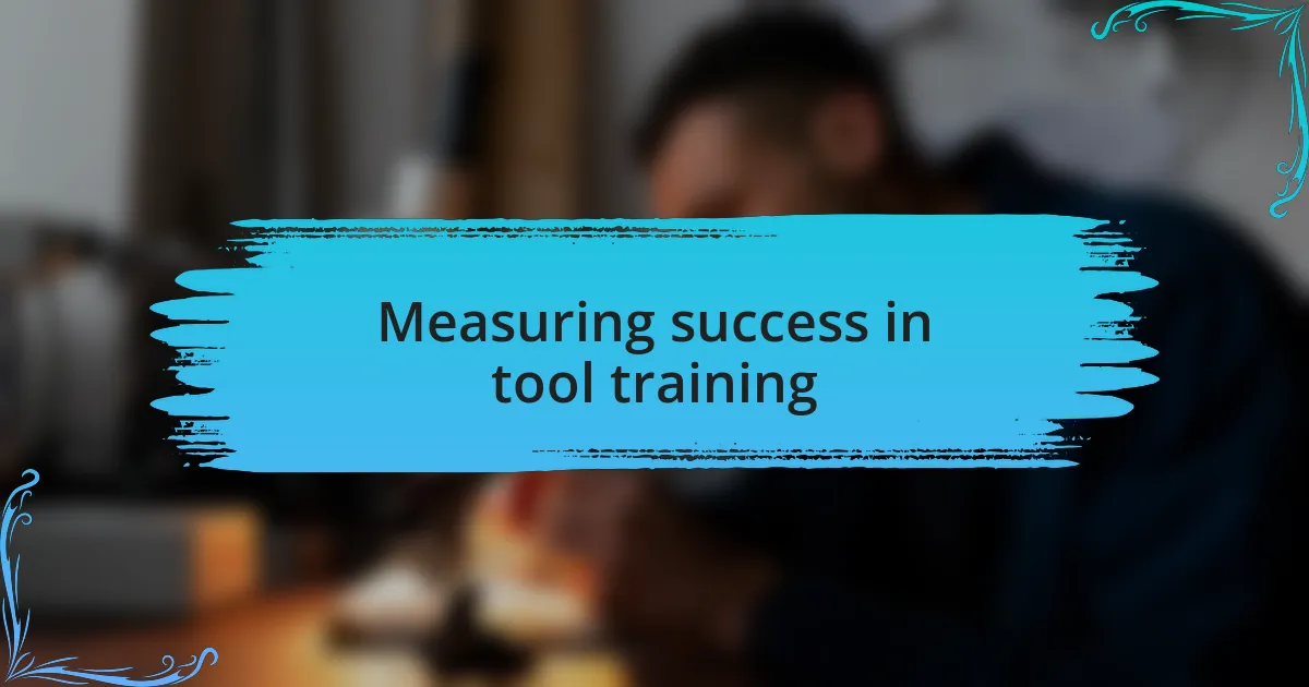 Measuring success in tool training