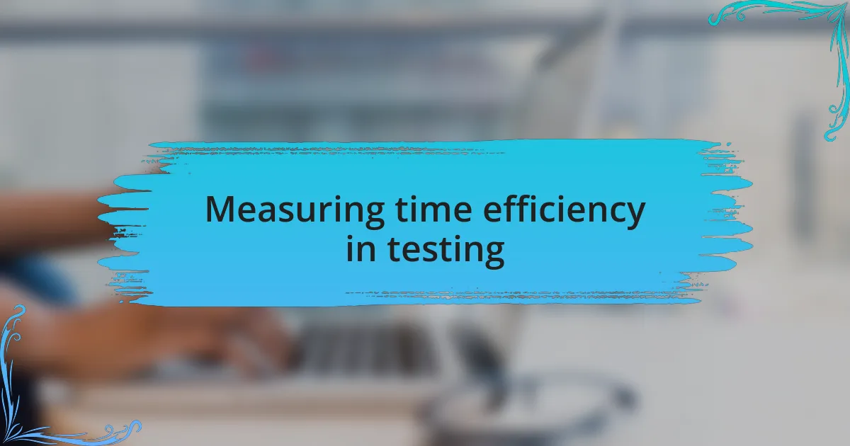 Measuring time efficiency in testing
