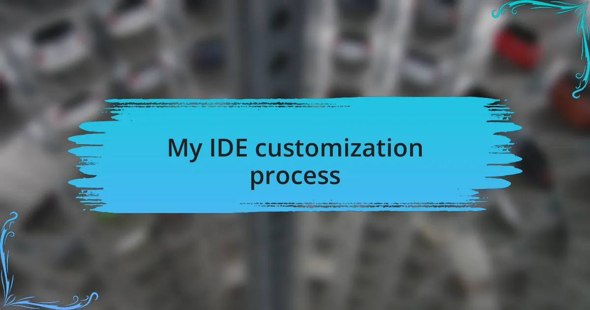 My IDE customization process