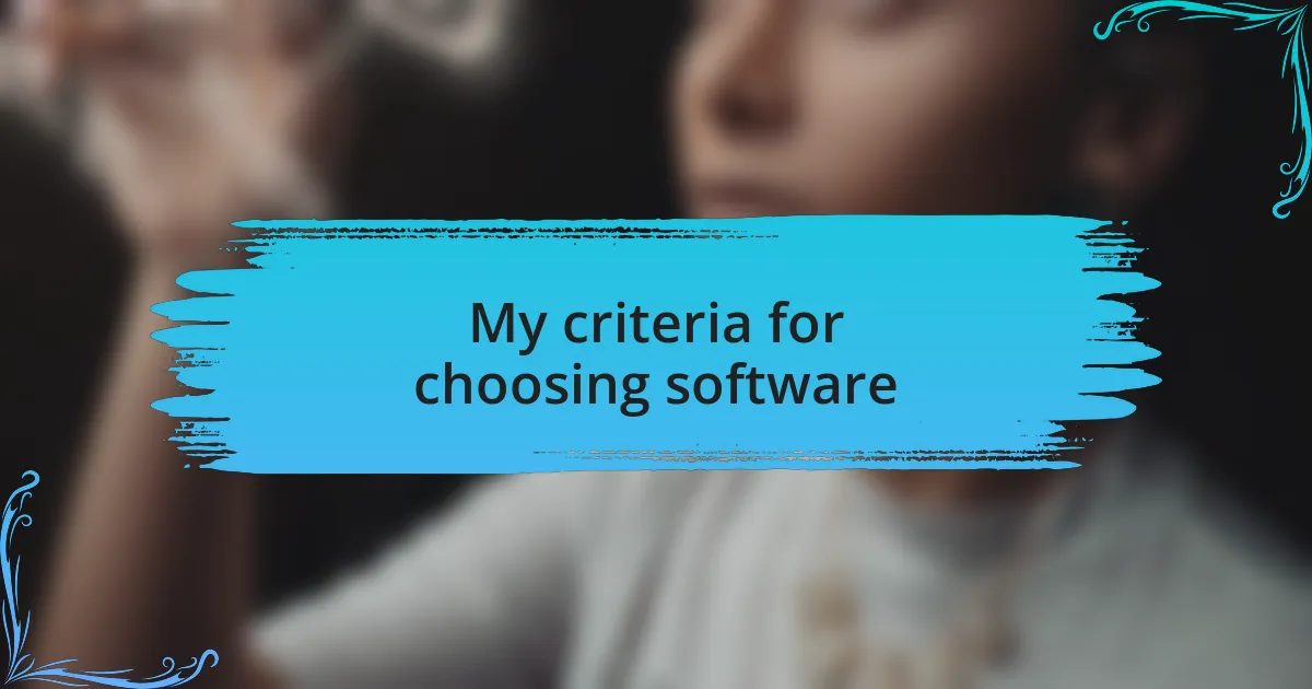 My criteria for choosing software